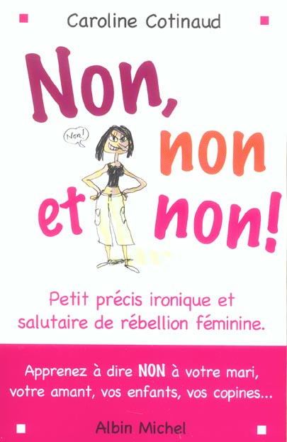 NON, NON ET NON ! - PETIT PRECIS IRONIQUE ET SALUTAIRE DE REBELLION FEMININE