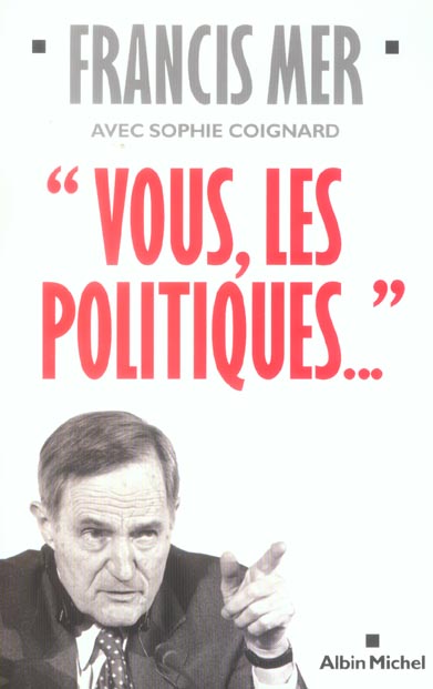 "VOUS, LES POLITIQUES...