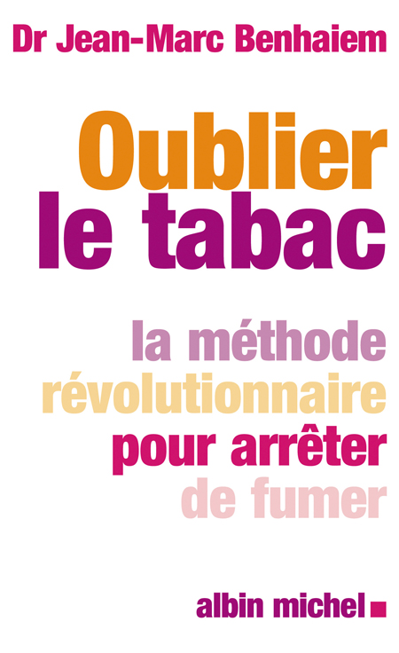 OUBLIEZ LE TABAC - LA METHODE REVOLUTIONNAIRE POUR ARRETER DE FUMER