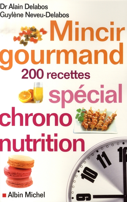MINCIR GOURMAND - SPECIAL CHRONO-NUTRITION - 200 RECETTES