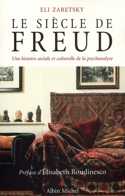 LE SIECLE DE FREUD - UNE HISTOIRE SOCIALE ET CULTURELLE DE LA PSYCHANALYSE