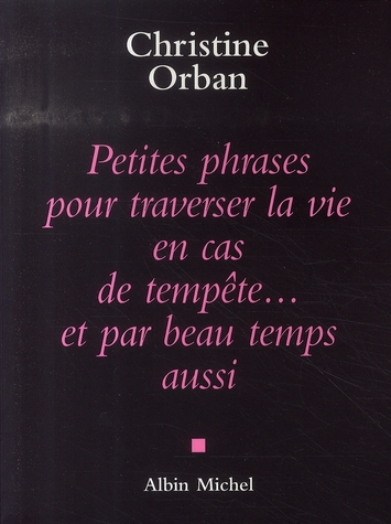 PETITES PHRASES POUR TRAVERSER LA VIE EN CAS DE TEMPETE...ET PAR BEAU TEMPS AUSSI