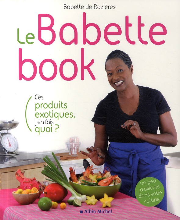 LE BABETTE BOOK - CES PRODUITS EXOTIQUES, J'EN FAIS QUOI ?