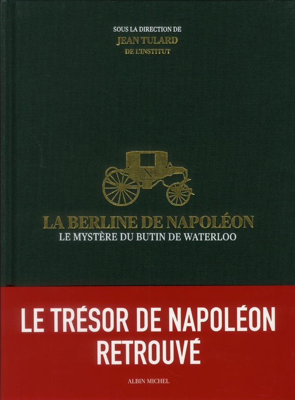 LA BERLINE DE NAPOLEON - LE MYSTERE DU BUTIN DE WATERLOO