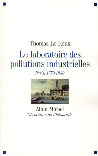 LE LABORATOIRE DES POLLUTIONS INDUSTRIELLES - PARIS, 1770-1830