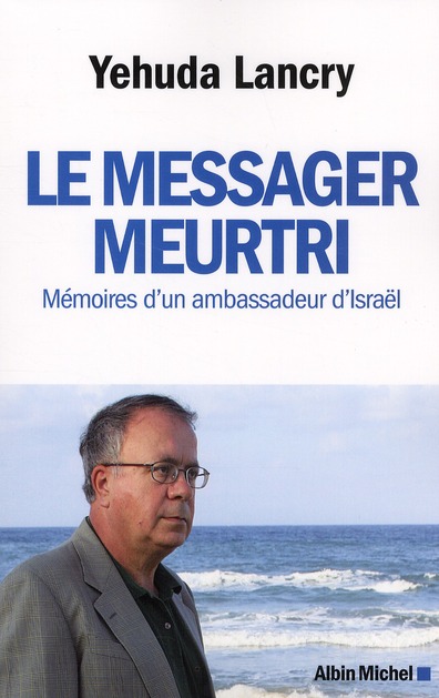 LE MESSAGER MEURTRI - MEMOIRES D'UN AMBASSADEUR D'ISRAEL