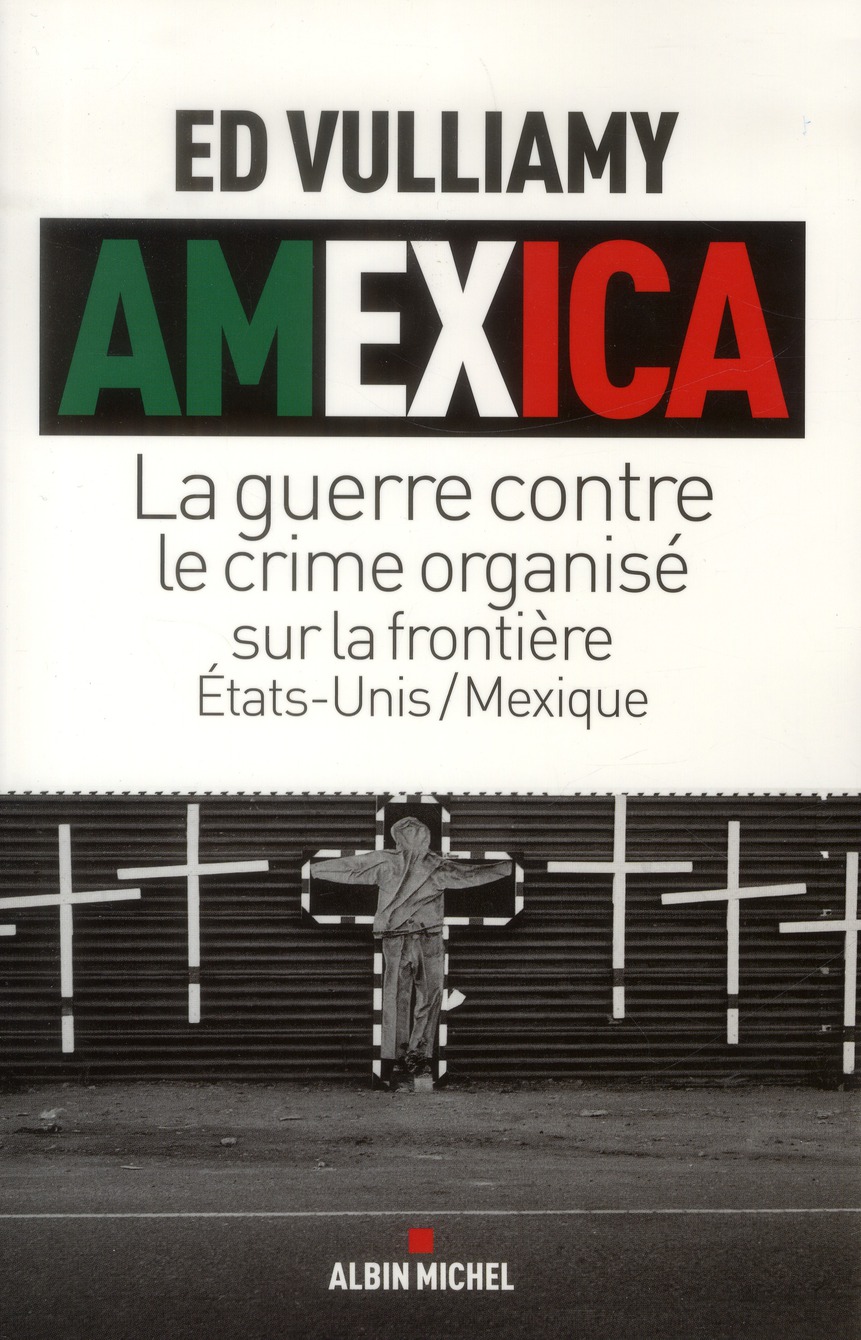 AMEXICA - LA GUERRE CONTRE LE CRIME ORGANISE SUR LA FRONTIERE ETATS-UNIS / MEXIQUE