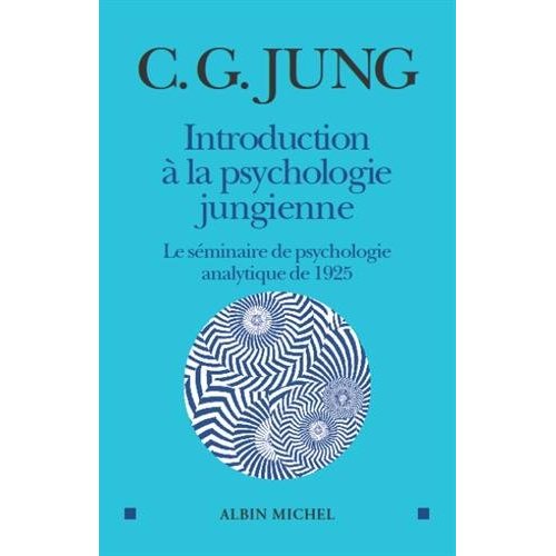 INTRODUCTION A LA PSYCHOLOGIE JUNGIENNE - LE SEMINAIRE DE PSYCHOLOGIE ANALYTIQUE DE 1925