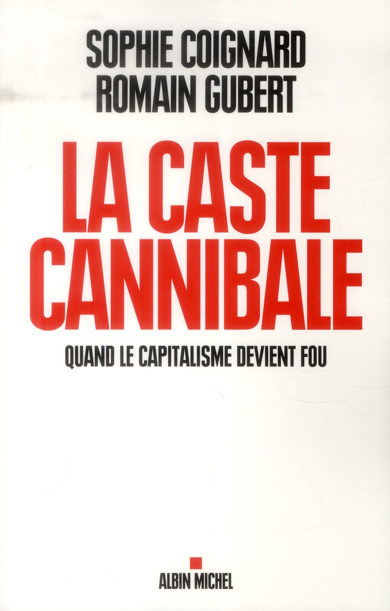 LA CASTE CANNIBALE - QUAND LE CAPITALISME DEVIENT FOU