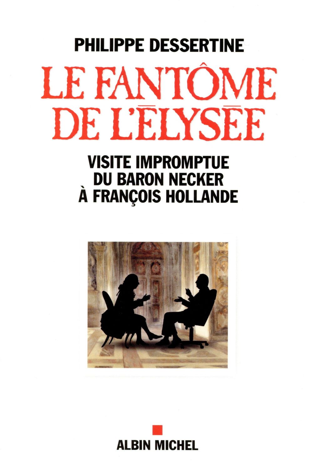 LE FANTOME DE L'ELYSEE - VISITE IMPROMPTUE DU BARON NECKER A FRANCOIS HOLLANDE