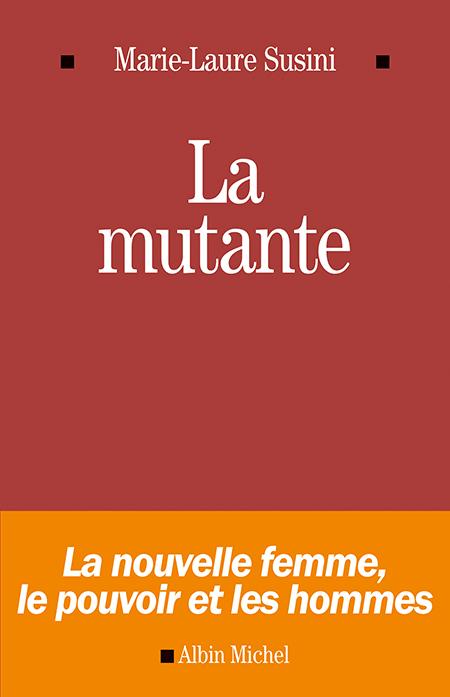 LA MUTANTE - LA NOUVELLE FEMME, LE POUVOIR ET LES HOMMES