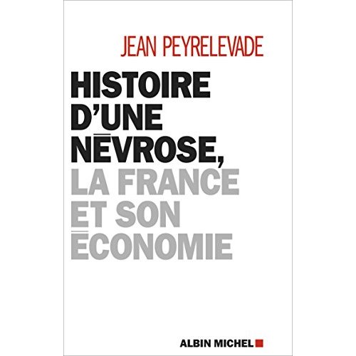 HISTOIRE D'UNE NEVROSE, LA FRANCE ET SON ECONOMIE