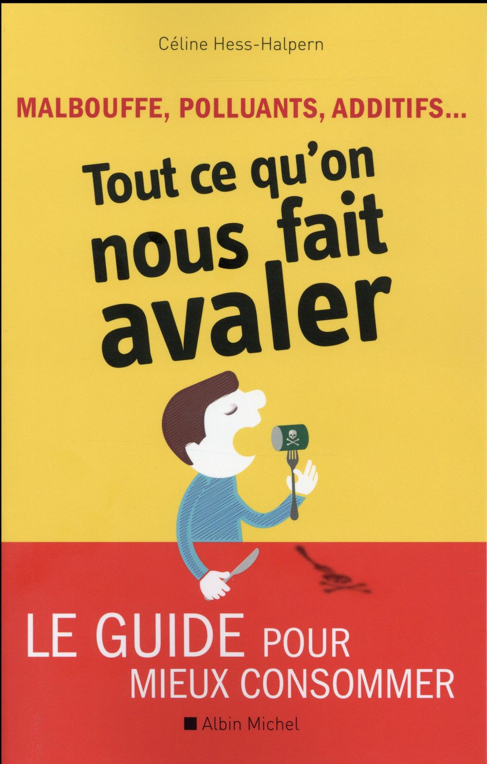 MALBOUFFE, POLLUANTS, ADDITIFS... TOUT CE QU'ON NOUS FAIT AVALER - LE GUIDE POUR MIEUX CONSOMMER