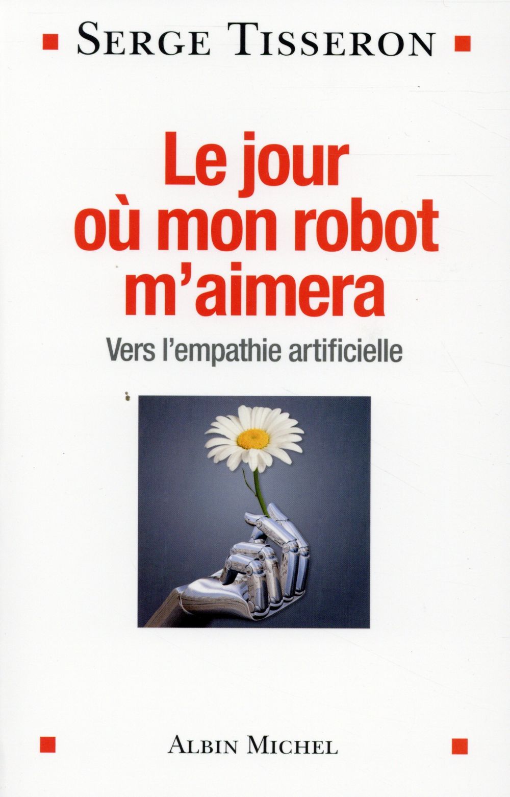 LE JOUR OU MON ROBOT M'AIMERA - VERS L'EMPATHIE ARTIFICIELLE