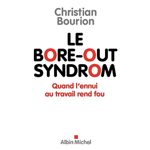 LE BORE-OUT SYNDROM - QUAND L'ENNUI AU TRAVAIL REND FOU