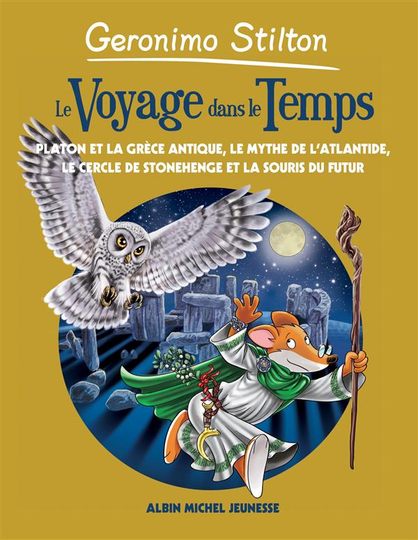 LE VOYAGE DANS LE TEMPS - TOME 7 - LA GRECE ANTIQUE, L'ATLANTIDE, STONEHENGE ET LES SOURIS DU FUTUR