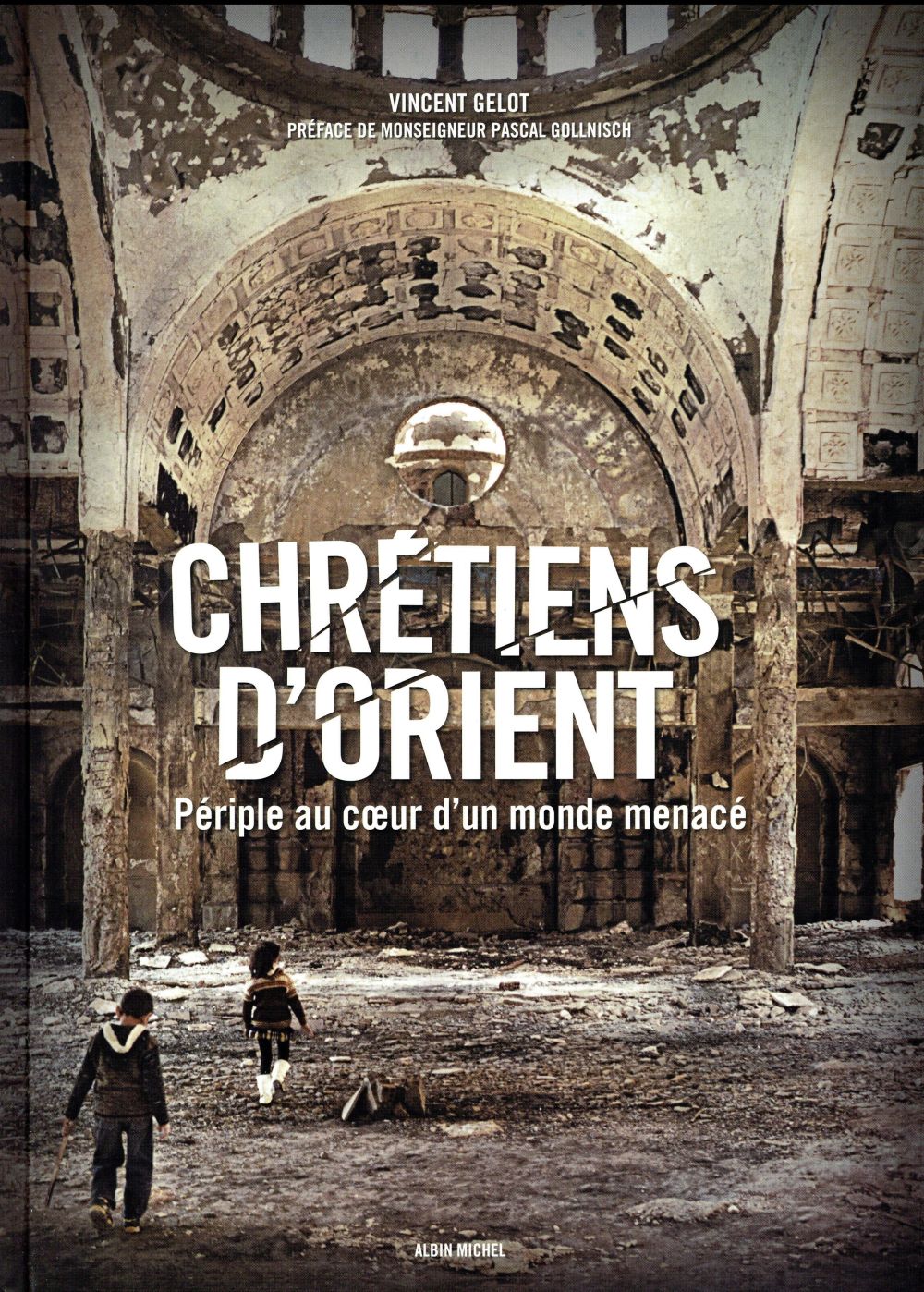 CHRETIENS D'ORIENT - PERIPLE AU COEUR D'UN MONDE MENACE