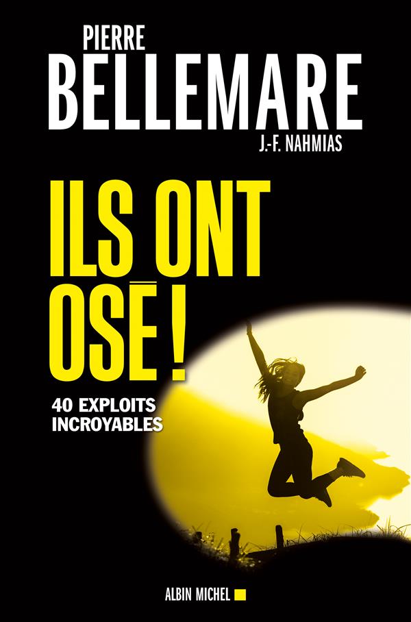 ILS ONT OSE ! - TOME 1 - 40 EXPLOITS INCROYABLES