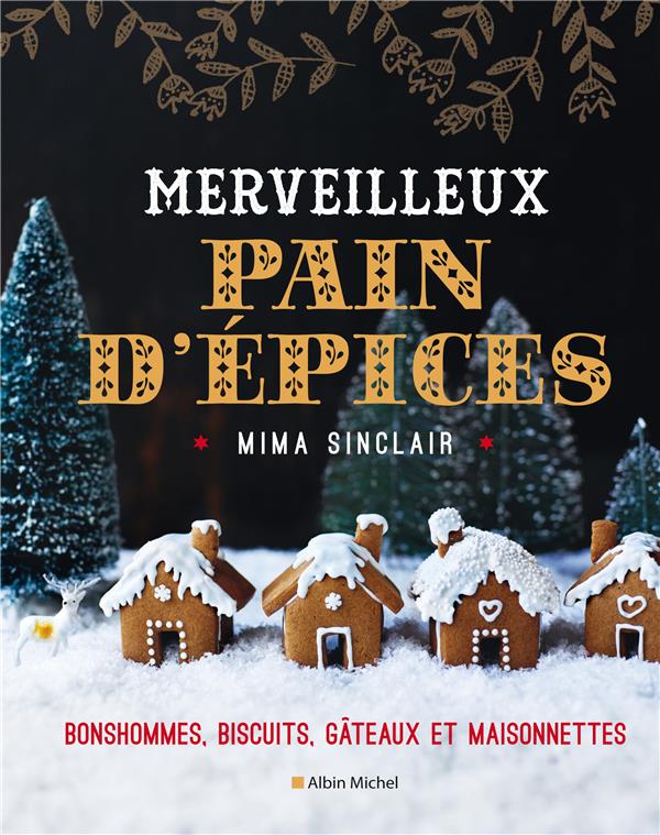 MERVEILLEUX PAIN D'EPICES - BONSHOMMES, BISCUITS, GATEAUX ET MAISONNETTES