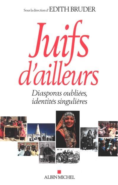JUIFS D'AILLEURS - DIASPORAS OUBLIEES, IDENTITES SINGULIERES