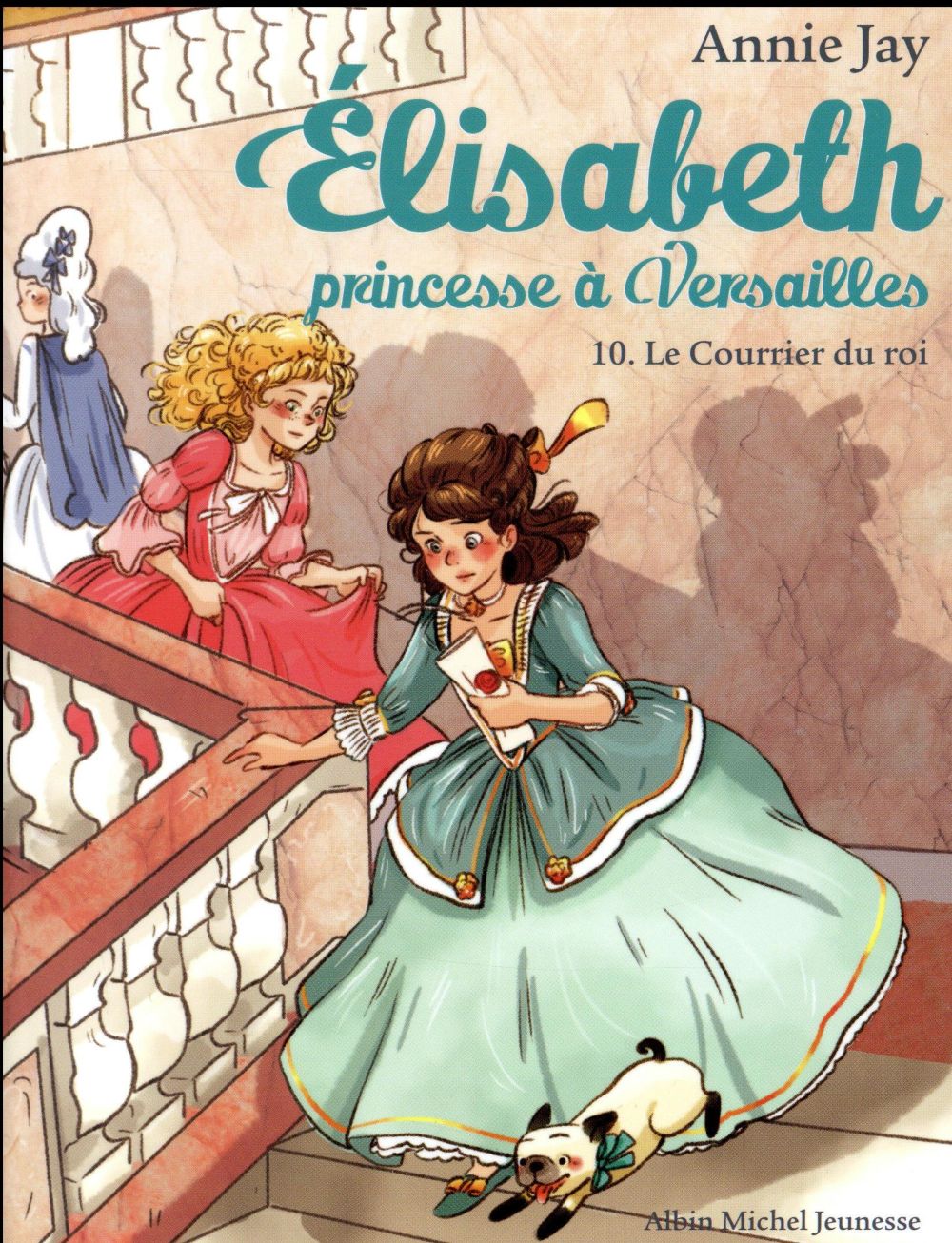 ELISABETH, PRINCESSE A VERSAILLES - ELISABETH T10 LE COURRIER DU ROI