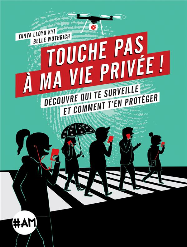 TOUCHE PAS A MA VIE PRIVEE ! - DECOUVRE QUI TE SURVEILLE ET COMMENT T'EN PROTEGER