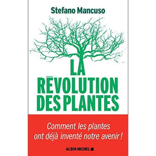 LA REVOLUTION DES PLANTES - COMMENT LES PLANTES ONT DEJA INVENTE NOTRE AVENIR