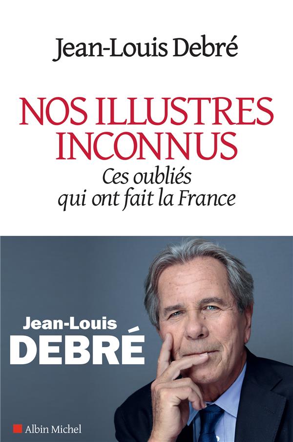 NOS ILLUSTRES INCONNUS - CES OUBLIES QUI ONT FAIT LA FRANCE