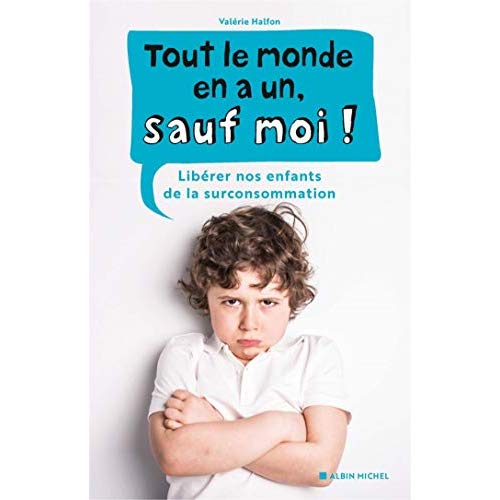 TOUT LE MONDE EN A UN, SAUF MOI ! - LIBERER NOS ENFANTS DE LA SURCONSOMMATION