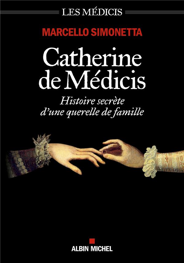 CATHERINE DE MEDICIS - HISTOIRE SECRETE D'UNE QUERELLE DE FAMILLE