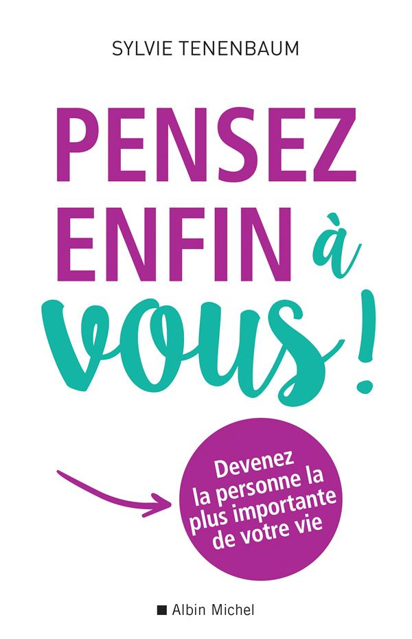 PENSEZ ENFIN A VOUS ! - DEVENEZ LA PERSONNE LA PLUS IMPORTANTE DE VOTRE VIE