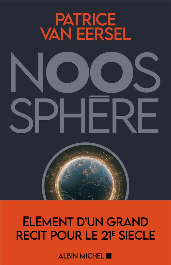 NOOSPHERE - ELEMENTS D'UN GRAND RECIT POUR LE 21E SIECLE