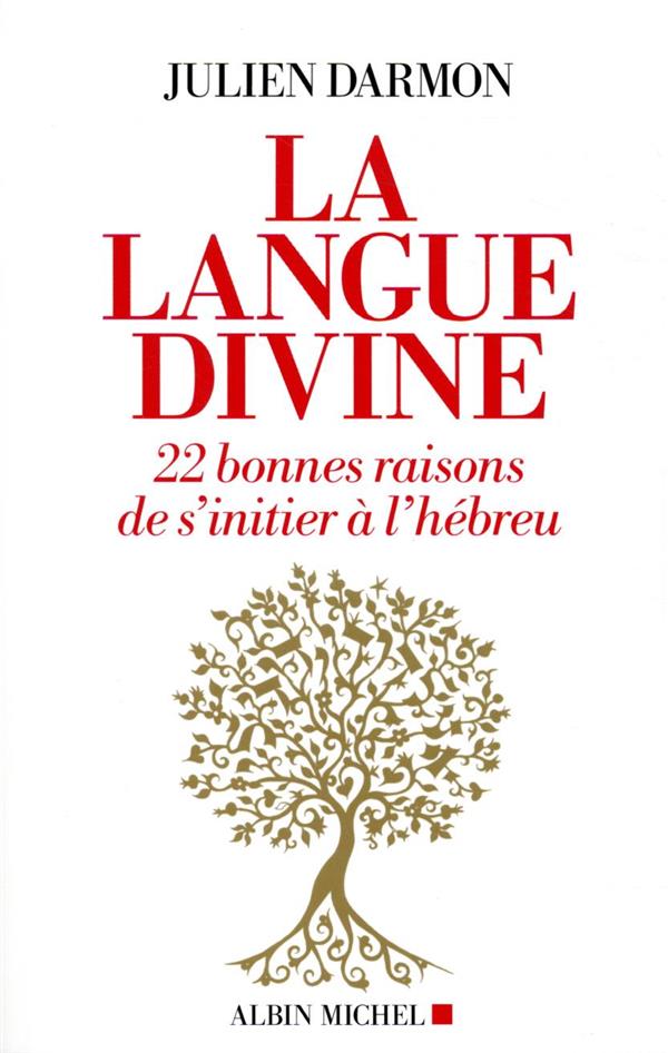 LA LANGUE DIVINE - 22 BONNES RAISONS DE S'INITIER A L'HEBREU