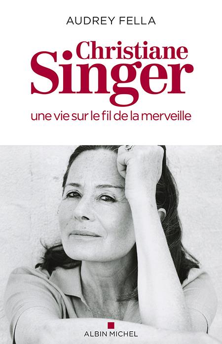 CHRISTIANE SINGER, UNE VIE SUR LE FIL DE LA MERVEILLE