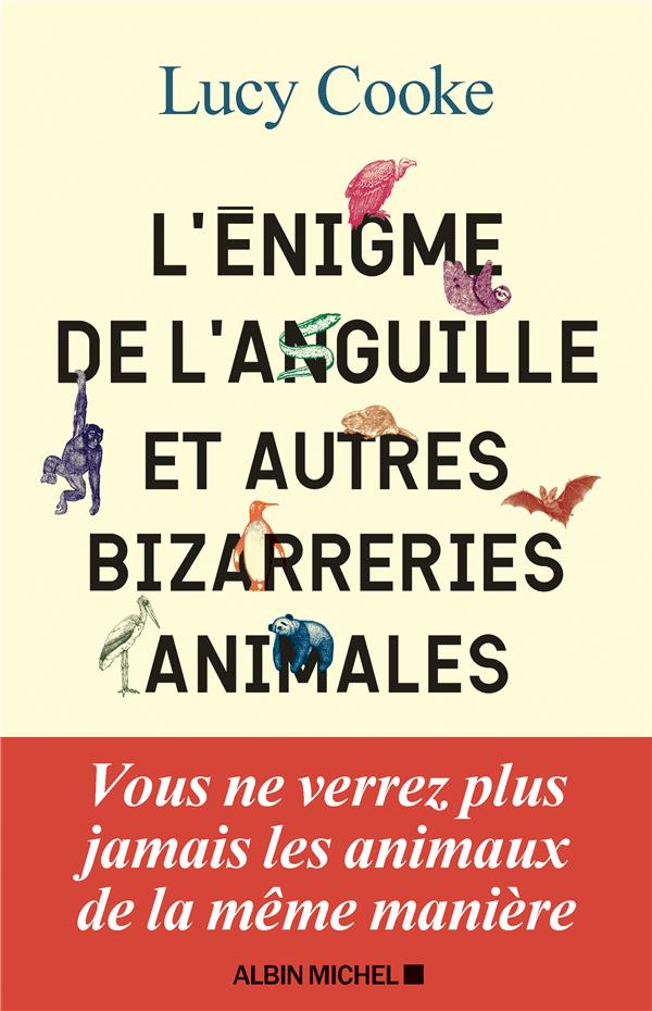 L'ENIGME DE L'ANGUILLE ET AUTRES BIZARRERIES ANIMALES