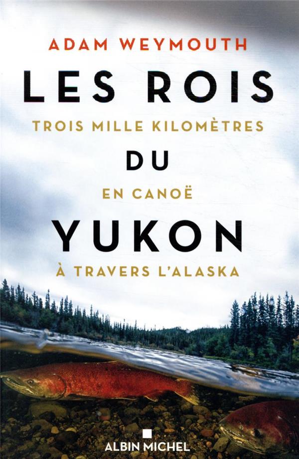 LES ROIS DU YUKON - TROIS MILLE KILOMETRES EN CANOE A TRAVERS L'ALASKA