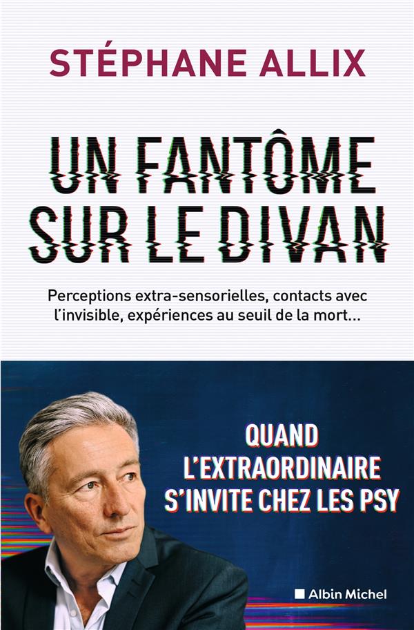 UN FANTOME SUR LE DIVAN - QUAND L'EXTRAORDINAIRE S'INVITE CHEZ LES PSY