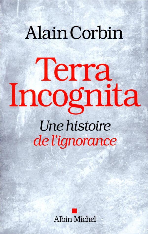 TERRA INCOGNITA - UNE HISTOIRE DE L'IGNORANCE