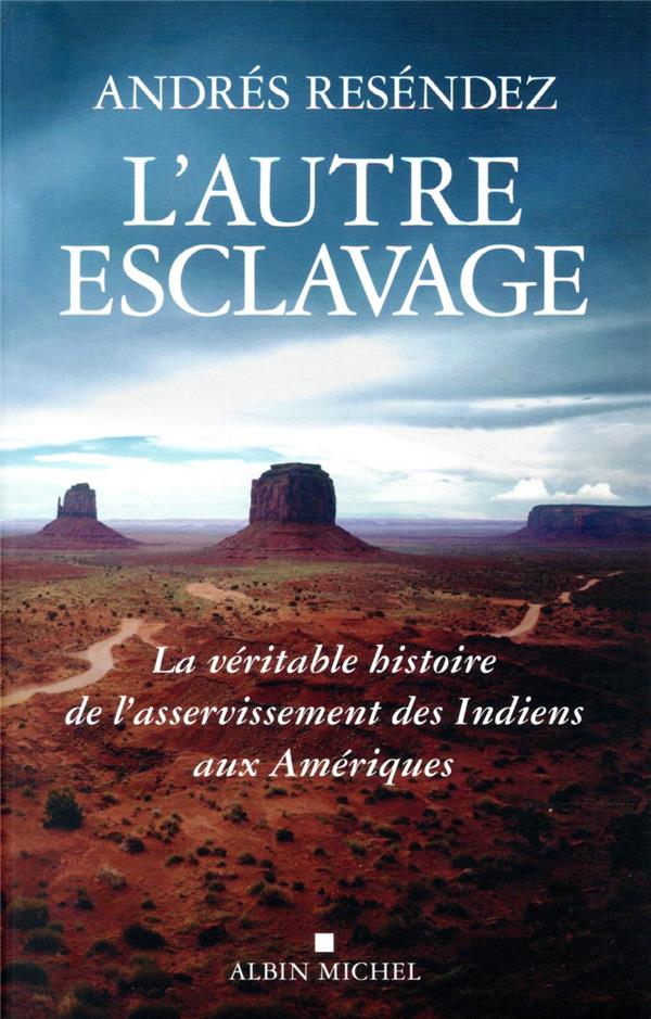 L'AUTRE ESCLAVAGE - LA VERITABLE HISTOIRE DE L'ASSERVISSEMENT DES INDIENS AUX AMERIQUES