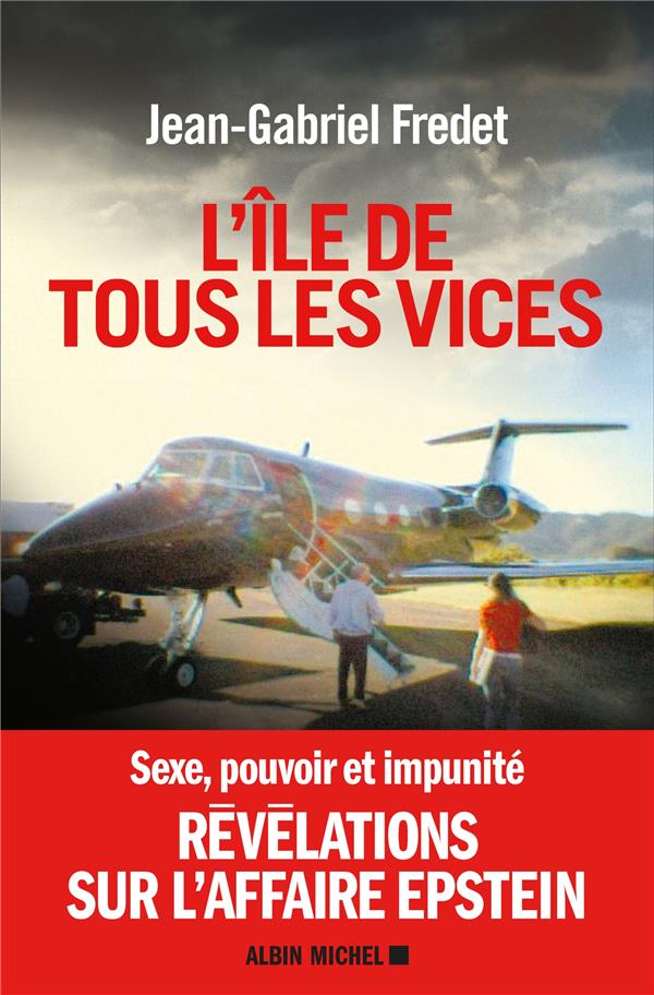 L'ILE DE TOUS LES VICES - SEXE, POUVOIR ET IMPUNITE, REVELATIONS SUR L'AFFAIRE EPSTEIN