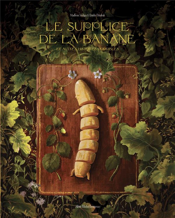 LE SUPPLICE DE LA BANANE ET AUTRES HISTOIRES HORRIBLES