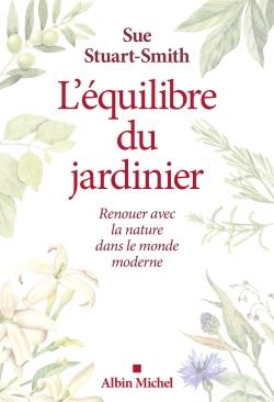 L'EQUILIBRE DU JARDINIER - RENOUER AVEC LA NATURE DANS LE MONDE MODERNE