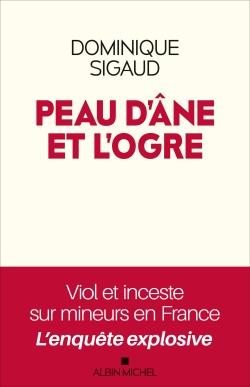 PEAU D'ANE ET L'OGRE - VIOL ET INCESTE SUR MINEURS EN FRANCE - L'ENQUETE EXPLOSIVE