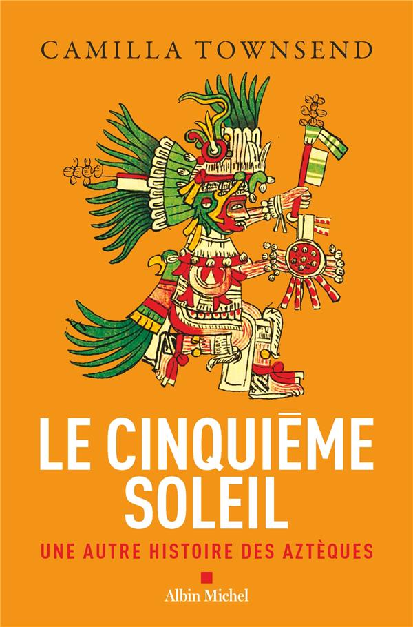 LE CINQUIEME SOLEIL - UNE AUTRE HISTOIRE DES AZTEQUES