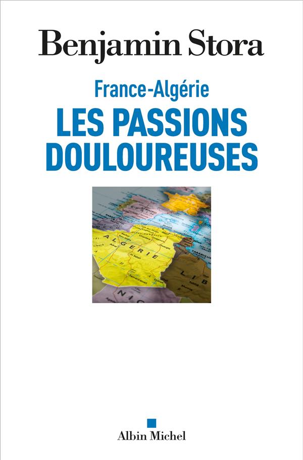 FRANCE-ALGERIE, LES PASSIONS DOULOUREUSES