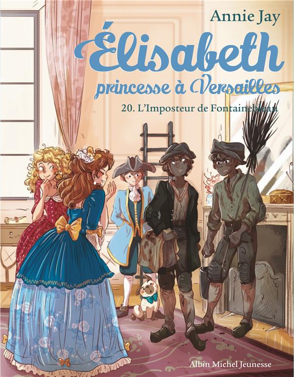 ELISABETH, PRINCESSE A VERSAILLES - ELISABETH T20 L'IMPOSTEUR DE FONTAINBLEAU