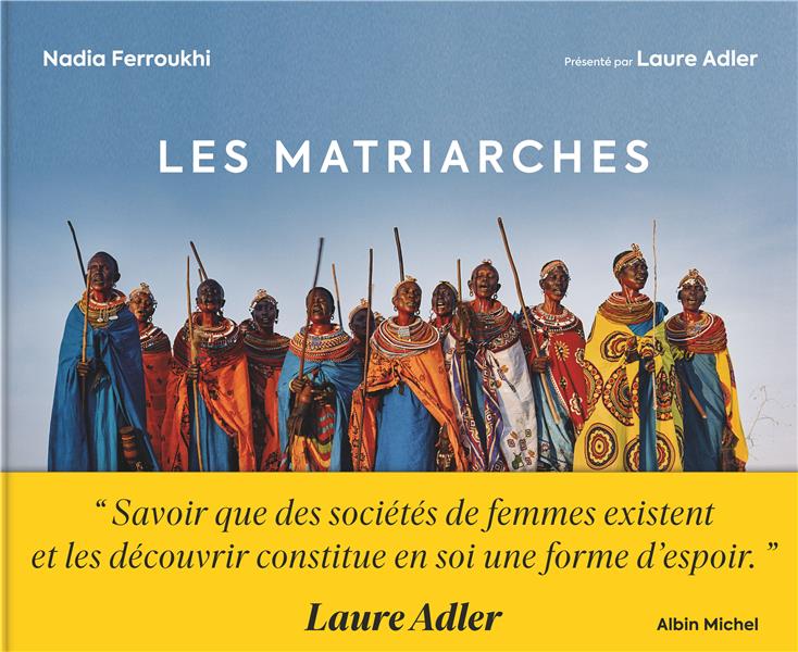 LES MATRIARCHES - DERNIERES SOCIETES DE FEMMES AUTOUR DU MONDE