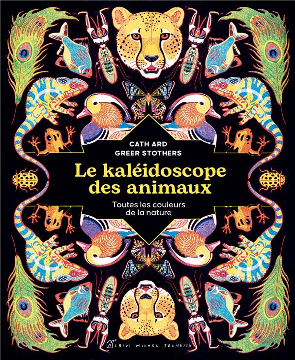 LE KALEIDOSCOPE DES ANIMAUX - TOUTES LES COULEURS DE LA NATURE