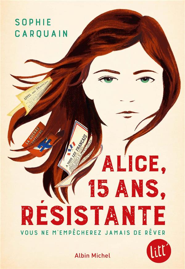 ALICE, 15 ANS, RESISTANTE - VOUS NE M'EMPECHEREZ JAMAIS DE REVER