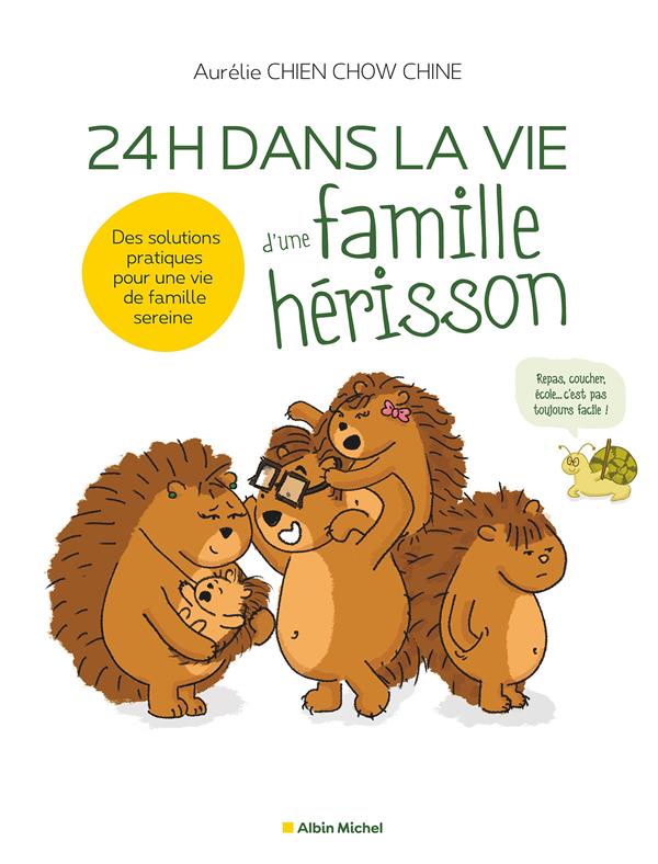 24 H DANS LA VIE D'UNE FAMILLE HERISSON - DES SOLUTIONS PRATIQUES POUR UNE VIE DE FAMILLE SEREINE